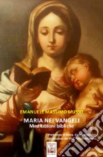 Maria nei Vangeli. Meditazioni bibliche