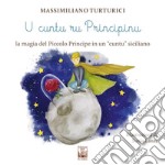 U cuntu ru principinu. La magia del Piccolo Principe in un «cuntu» siciliano. Testo siciliano libro