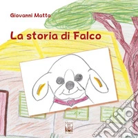 La storia di Falco. Ediz. illustrata libro