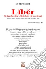 Liber. Storia della scrittura, biblioclastìe, letture resistenti libro