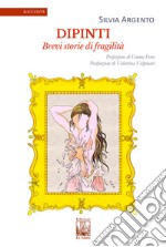 Dipinti. Brevi storie di fragilità libro