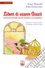 Liberi di essere giusti. Giovani storie di giustizia e di libertà libro