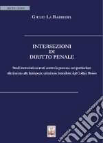 Intersezioni di Diritto Penale. Studi incrociati sui reati contro la persona con particolare riferimento alle fattispecie criminose introdotte dal Codice Rosso libro