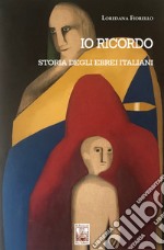 Io ricordo. Storia degli ebrei italiani