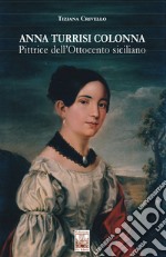 Anna Turrisi Colonna. Pittrice dell'Ottocento siciliano libro