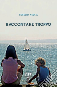 Raccontare troppo