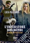 L'imperatore dei Mondi. Vol. 2: Fuoco e aria libro di Nazzarri Luca