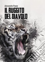 Il ruggito del diavolo. Liberamente ispirato a fatti realmente accaduti libro