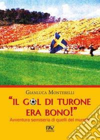 «Il gol di Turone era bono!» Avventura semiseria di quelli del muretto libro
