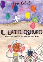 Il lato oscuro. L'improbabile sbarco di due Bruttini sulla Luna libro