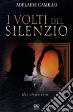 I volti del silenzio. Una storia vera libro