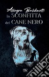 La sconfitta del cane nero, quindi la scomparsa dei disfatti e dei vinti libro