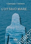 L'ottavo mare... libro di Laurora Giuseppe