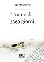 Ti amo da 2360 giorni