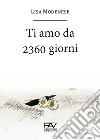 Ti amo da 2360 giorni libro