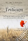 Triticum. Contrappunti leggeri e condivise armonie tra le spighe di grano e le ardite passioni libro di Di Crescenzo Vinicio Salvatore