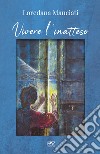 Vivere l'inatteso libro di Manciati Loredana