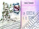 La goccia e il seme. Ediz. illustrata libro