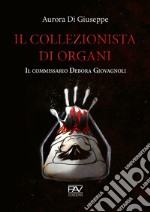 Il collezionista di organi. Il commissario Debora Giovagnoli libro