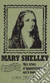 Mes rêves n'appartiennent qu'à moi. Lettres de la femme qui réinventa la peur libro di Shelley Mary Federici Solari M. (cur.)