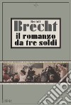 Il romanzo da tre soldi libro di Brecht Bertolt