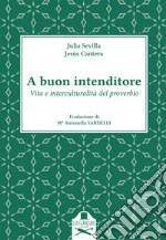 A buon intenditore. Vita e interculturalità del proverbio