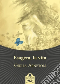 Esagera, la vita