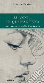 23 anni... in quarantena. Un racconto dalla pandemia libro