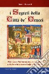 I segreti della Città de' Crucci. Toscana, XIV sec., al culmine della lotta tra Guelfi e Ghibellini, potrà l'ultimo mistero dei Templari favorire l'ascesa di Castruccio Castracani? libro