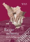 Ricette di memoria. Un diario a più mani dentro il cuore grande della Toscana. Ediz. illustrata libro