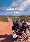 Australia in moto. 9 mesi di lavoro, 3 di viaggio e 32.000 km con problemi al motore. Nuova ediz. libro di Nencini Gionata