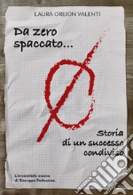 Da zero spaccato... Storia di un successo condiviso libro