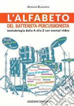 L'alfabeto del batterista-percussionista. Metodologia dalla A alla Z. Con Video libro