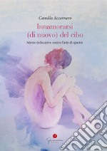 Innamorarsi (di nuovo) del cibo. Menù rieducativo contro l'arte di sparire libro