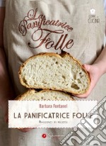 La panificatrice folle. Racconti di ricette