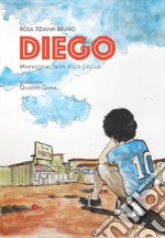 Diego. Maradona, non solo calcio libro