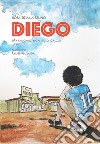 Diego. Maradona, non solo calcio libro