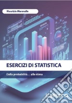 Esercizi di statistica. Dalla probabilità... alla stima libro