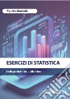 Esercizi di statistica. Dalla probabilità... alla stima libro di Maravalle Maurizio