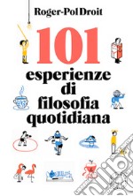 101 esperienze di filosofia quotidiana libro