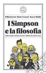 I Simpson e la filosofia. Come capire il mondo grazie a Homer, Nietzsche e soci libro