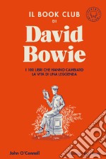 Il book club di David Bowie. I 100 libri che hanno cambiato la vita della leggenda