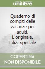 Quaderno di compiti delle vacanze per adulti. L'originale. Ediz. speciale libro