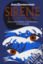 Sirene e altri mostri. Donne della mitologia che hanno sfidato il potere maschile