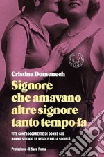 Signore che amavano altre signore tanto tempo fa. Vite controcorrente di donne che hanno sfidato le regole della società