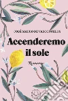 Accenderemo il sole libro di De Vasconcelos José Mauro