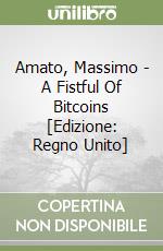 Amato, Massimo - A Fistful Of Bitcoins [Edizione: Regno Unito] libro