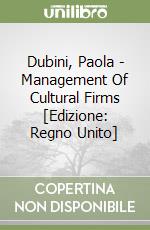 Dubini, Paola - Management Of Cultural Firms [Edizione: Regno Unito] libro