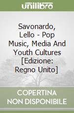 Savonardo, Lello - Pop Music, Media And Youth Cultures [Edizione: Regno Unito] libro