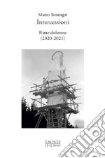 Intercessioni. Rime dolorose (2020-2021) libro